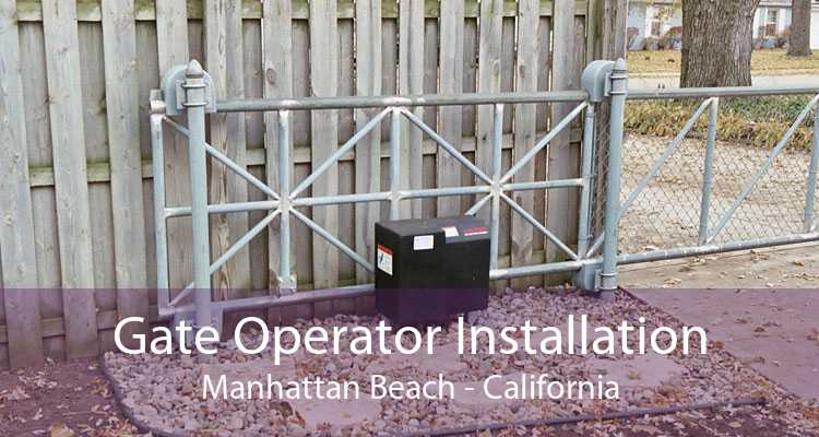 Gate Operator Installation Manhattan Beach - California